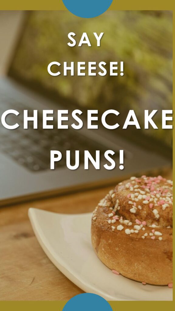 Cheesecake puns